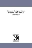 Elementary Geology. by Edward Hitchcock ... and Charles H. Hitchcock ... di Edward Hitchcock edito da UNIV OF MICHIGAN PR