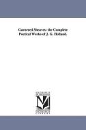 Garnered Sheaves: The Complete Poetical Works of J. G. Holland. di J. G. (Josiah Gilbert) Holland edito da UNIV OF MICHIGAN PR