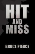 Hit and Miss di Bruce Pierce edito da Xlibris