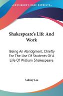Shakespeare's Life And Work di Sidney Lee edito da Kessinger Publishing Co