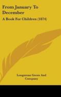 From January To December: A Book For Children (1874) di Longsman Green And Company edito da Kessinger Publishing, Llc
