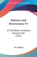 Patience And Perseverance V3 di Mrs. Hofland edito da Kessinger Publishing Co