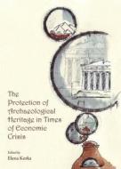 The Protection Of Archaeological Heritage In Times Of Economic Crisis edito da Cambridge Scholars Publishing