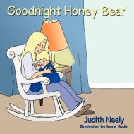 Goodnight Honey Bear di Judith Neely edito da AUTHORHOUSE