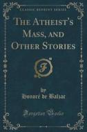The Atheist's Mass, And Other Stories (classic Reprint) di Honore De Balzac edito da Forgotten Books