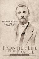 Frontier Life on the Prairie di Robert Tyson edito da AuthorHouse