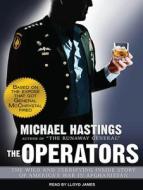 The Operators: The Wild and Terrifying Inside Story of America's War in Afghanistan di Michael Hastings edito da Tantor Audio