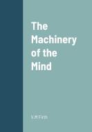 The Machinery of the Mind di V. M Firth edito da Lulu.com