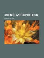 Science and hypothesis di Henri Poincaré edito da Books LLC, Reference Series