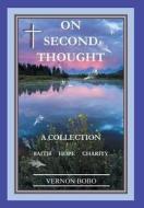 On Second Thought: A Collection - Faith Hope Charity di Vernon Bobo edito da FRIESENPR