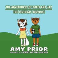 The Adventures of Dolly and Jax: The Birthday Surprise di Amy Prior edito da America Star Books