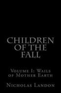 Children of the Fall: Wails of Mother Earth di Nicholas Landon edito da Createspace