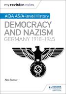 My Revision Notes: AQA AS/A-level History: Democracy and Nazism: Germany, 1918-1945 di Alan Farmer edito da Hodder Education