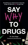 Say Why to Drugs: Everything You Need to Know about the Drugs We Take and Why We Get High di Suzi Gage edito da HODDER & STOUGHTON