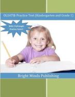 Olsat Practice Test (Kindergarten and Grade 1): (With 2 Full Length Practice Tests) di Bright Minds Publishing edito da Createspace