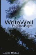 Write Well Publish Right di Lucinda Moebius edito da Createspace Independent Publishing Platform