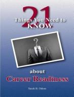 21 Things You Need to Know about Career Readiness: Student Workbook for Writing & Technology di Sarah B. Odom Phd edito da Createspace