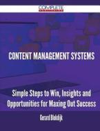 Content Management Systems - Simple Steps To Win, Insights And Opportunities For Maxing Out Success di Gerard Blokdijk edito da Complete Publishing