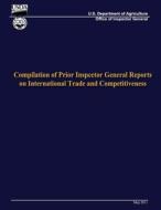 Compilation of Prior Inspector General Reports on International Trade and Competitiveness di U. S. Department of Agriculture edito da Createspace