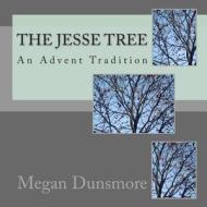 The Jesse Tree: An Advent Tradition di Megan Dunsmore edito da Createspace