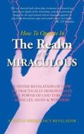 How To Operate In The Realm Of The Miraculous di Frequency Revelator edito da Authorhouse