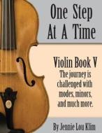 One Step at a Time: Violin Book V di Jennie Lou Klim edito da Createspace