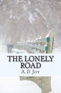 The Lonely Road: Reality in Poetry di A. D. Joy edito da Createspace