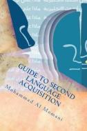 Guide to Second Language Acquisition: By Mohammad Al Momani di MR Mohammad T. Al Momani edito da Createspace