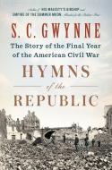 Hymns of the Republic: The Story of the Final Year of the American Civil War di S. C. Gwynne edito da SCRIBNER BOOKS CO