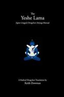 The Yeshe Lama: Jigme Lingpa's Dzogchen Atiyoga Manual di Keith Dowman edito da Createspace