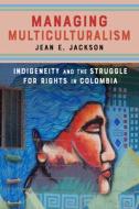 Managing Multiculturalism di Jean E. Jackson edito da Stanford University Press