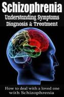 Schizophrenia: Understanding Symptoms Diagnosis & Treatment di Anthony Wilkenson edito da Createspace
