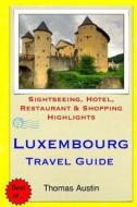 Luxembourg Travel Guide: Sightseeing, Hotel, Restaurant & Shopping Highlights di Thomas Austin edito da Createspace