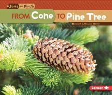 From Cone to Pine Tree di Emma Carlson Berne edito da LERNER CLASSROOM