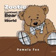 Zootie The Luckiest Bear in the World di Pamela Fox edito da Xlibris