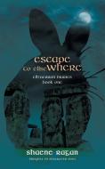 Escape To Ellse Where di Shaene Ragan edito da FriesenPress