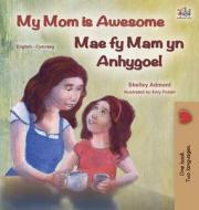 My Mom is Awesome (English Welsh Bilingual Children's Book) di Shelley Admont, Kidkiddos Books edito da KidKiddos Books Ltd.