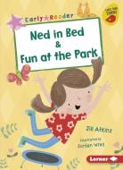 Ned in Bed & Fun at the Park di Jill Atkins edito da LERNER CLASSROOM