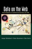Data on the Web: From Relations to Semistructured Data and XML di Serge Abiteboul, Peter Buneman, Dan Suciu edito da MORGAN KAUFMANN PUBL INC