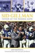 Sid Gillman: Father of the Passing Game di Josh Katzowitz edito da CLERISY PR