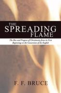 Spreading Flame: The Rise and Progress of Christianity from Its First Beginnings to the Conversion of the English di Frederick Fyvie Bruce edito da WIPF & STOCK PUBL