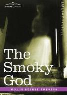 The Smoky God di Willis George Emerson edito da Cosimo Classics