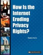 How Is the Internet Eroding Privacy Rights? di Stephen Currie edito da REFERENCE POINT PR