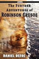 The Further Adventures of Robinson Crusoe di Daniel Defoe edito da Serenity Publishers, LLC