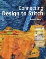 Connecting Stitch To Design di Sandra Meech edito da Roundhouse Publishing Group