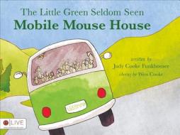 The Little Green Seldom Seen Mobile Mouse House di Judy Cooke Funkhouser edito da Tate Publishing & Enterprises