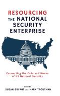 Resourcing The National Security Enterprise edito da Cambria Press