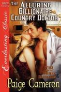 The Alluring Billionaire Country Doctor [Wives for the Western Billionaires 6] (Siren Publishing Everlasting Classic) di Paige Cameron edito da SIREN PUB
