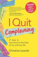 I Quit Complaining di Christine Lewicki edito da Motivational Press, Incorporated