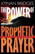The Power of Prophetic Prayer: Release Your Destiny di Kynan Bridges edito da WHITAKER HOUSE
